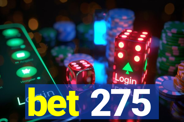 bet 275